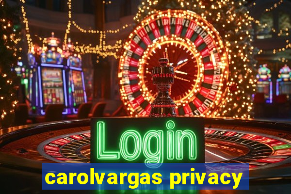 carolvargas privacy